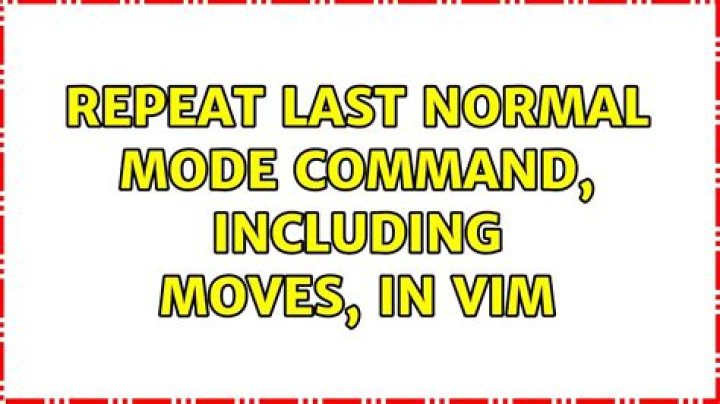 Repeat last normal mode command, including moves, in Vim