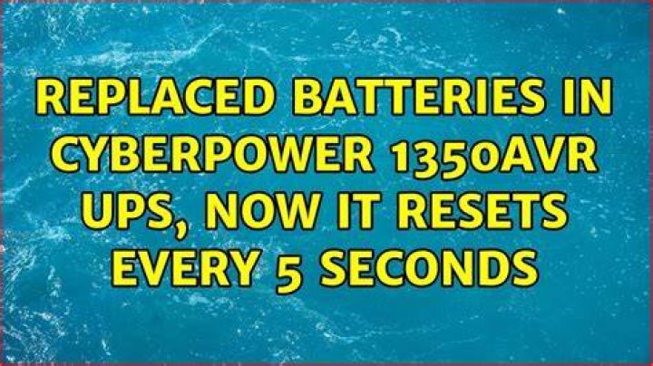 Replaced batteries in CyberPower 1350AVR UPS, now it resets every 5 seconds