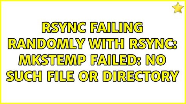 RSYNC failing randomly with rsync: mkstemp failed: No such file or directory