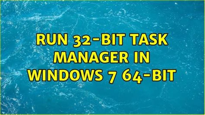 run 32-bit task manager in windows 7 64-bit