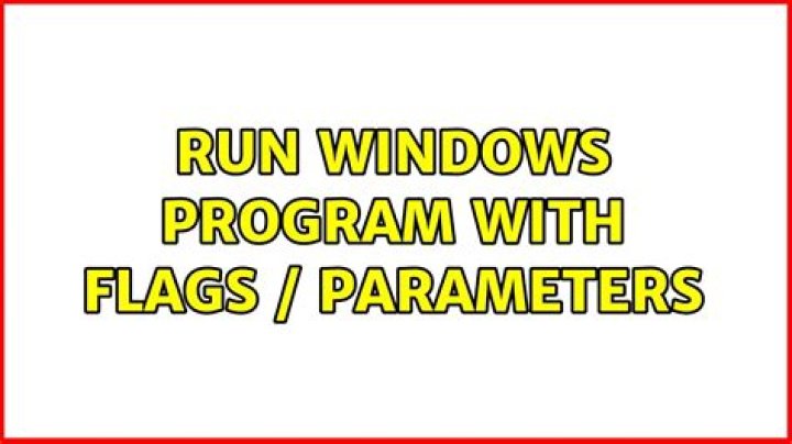 Run Windows Program With Flags / Parameters