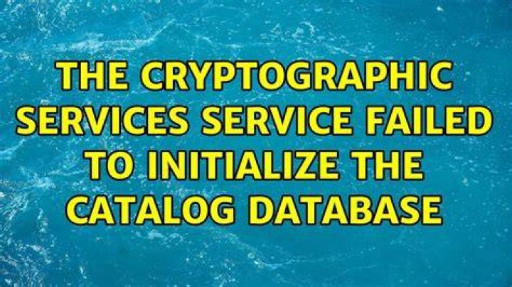 The Cryptographic Services service failed to initialize the Catalog Database