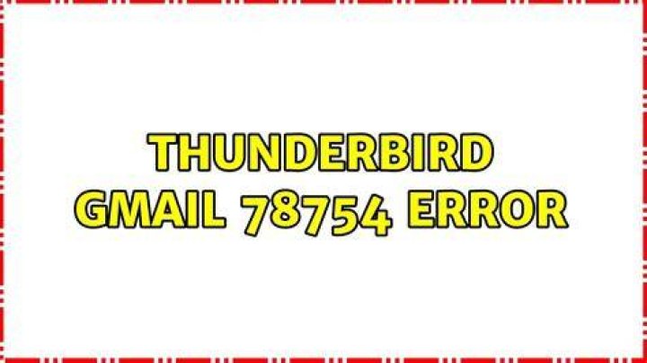 Thunderbird gmail 78754 error