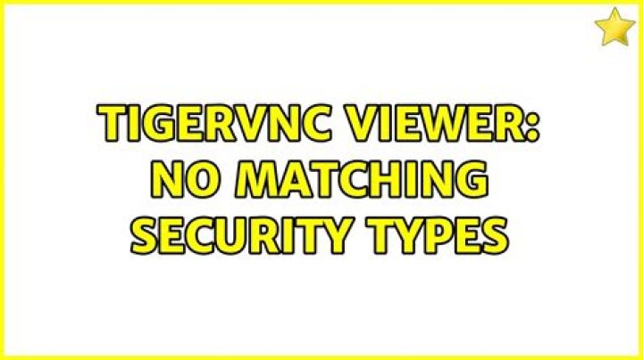 TigerVNC viewer: no matching security types