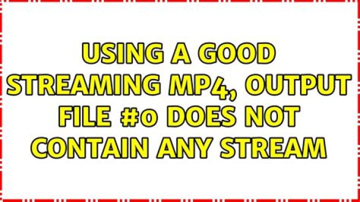 using a good streaming mp4, Output file #0 does not contain any stream
