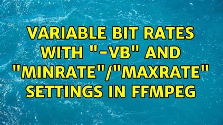 Variable bit rates with "-vb" and "minrate"/"maxrate" settings in FFmpeg