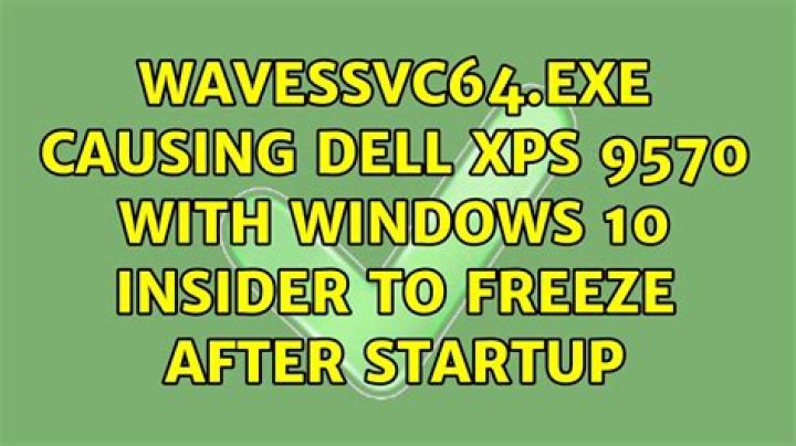 WavesSvc64.exe causing Dell XPS 9570 with Windows 10 Insider to freeze after startup
