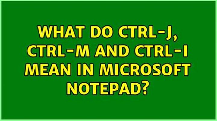 What do Ctrl-J, Ctrl-M and Ctrl-I mean in Microsoft Notepad?