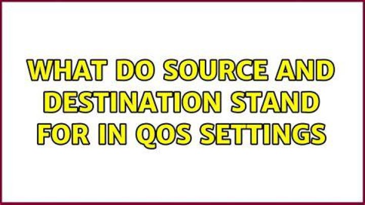 What do source and destination stand for in QoS settings