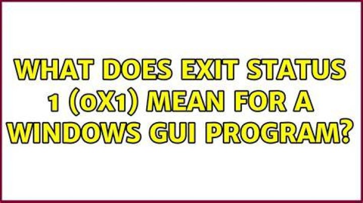What does exit status 1 (0x1) mean for a Windows GUI program?