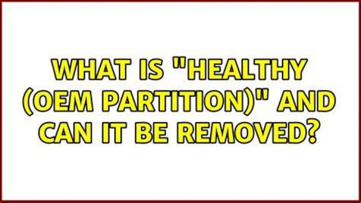 What is "Healthy (OEM Partition)" and can it be removed?