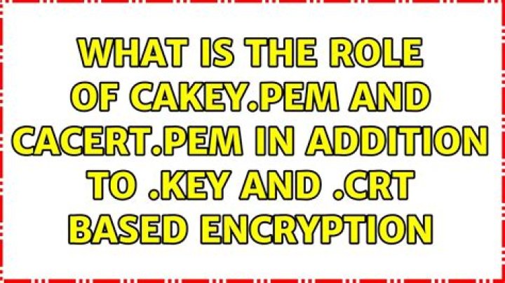 What is the role of cakey.pem and cacert.pem in addition to .key and .crt based encryption