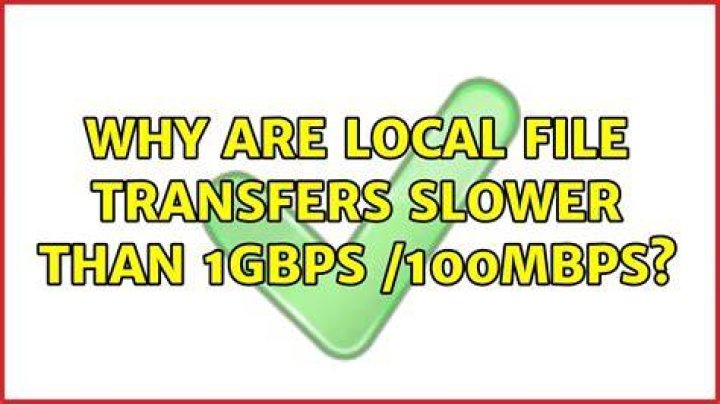 why are local file transfers slower than 1Gbps /100Mbps