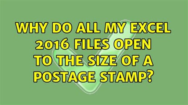 Why do all my Excel 2016 files open to the size of a postage stamp?