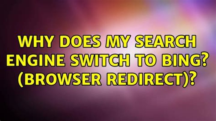 Why does my search engine switch to Bing? (Browser redirect)