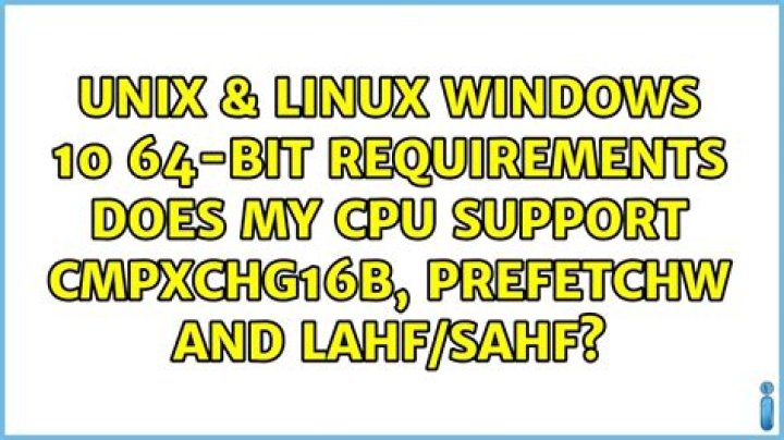 Windows 10 64-bit requirements: Does my CPU support CMPXCHG16b, PrefetchW and LAHF/SAHF?