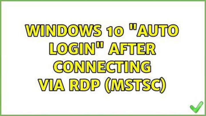 Windows 10 "auto login" after connecting via rdp (mstsc)