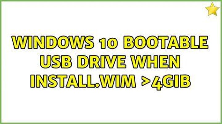 Windows 10 bootable USB drive when install.wim >4GiB