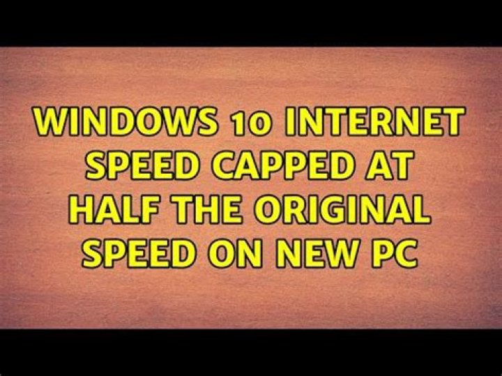 Windows 10 internet speed capped at half the original speed on new PC