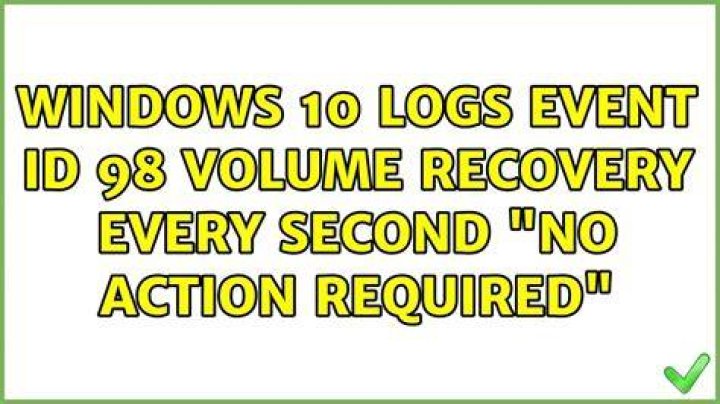 Windows 10 logs event id 98 volume recovery every second "No action required"